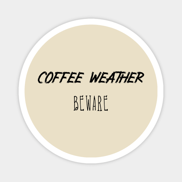 Coffee Weather Quote Magnet by Michael's Art